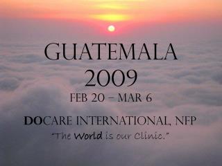 Guatemala 2009 Feb 20 – Mar 6
