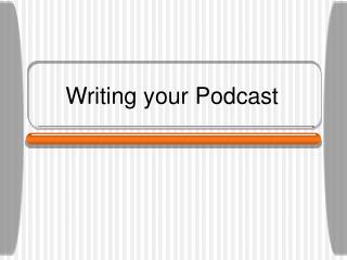 Writing your Podcast
