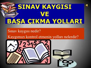 SINAV KAYGISI VE BAŞA ÇIKMA YOLLARI