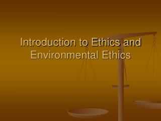 Introduction to Ethics and Environmental Ethics