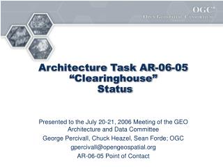 Architecture Task AR-06-05 “Clearinghouse” Status