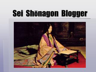 Sei Sh ō nagon Blogger