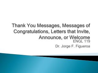 Thank You Messages, Messages of Congratulations, Letters that Invite, Announce, or Welcome