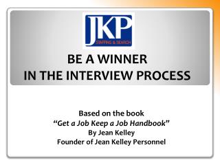 Based on the book “Get a Job Keep a Job Handbook” By Jean Kelley Founder of Jean Kelley Personnel
