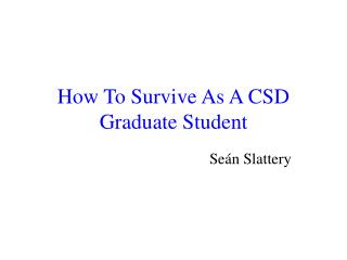 How To Survive As A CSD Graduate Student