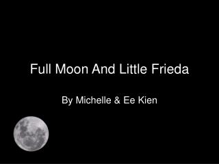 Full Moon And Little Frieda