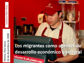 Los migrantes como agentes de desarrollo económico y cultural