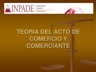 TEORIA DEL ACTO DE COMERCIO Y COMERCIANTE