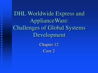 DHL Worldwide Express and ApplianceWare: Challenges of Global Systems Development