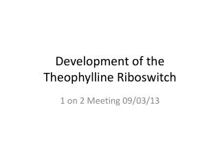 Development of the Theophylline Riboswitch