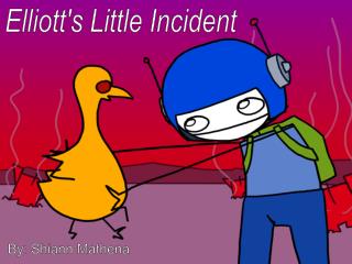 Elliott's Little Incident
