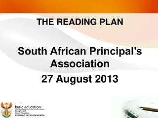 THE READING PLAN South African Principal’s Association 27 August 2013