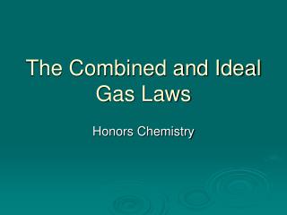 The Combined and Ideal Gas Laws