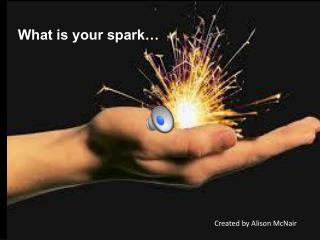 What is your spark…