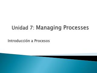 Unidad 7: Managing Processes