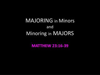 MAJORING in Minors and M inoring in MAJORS