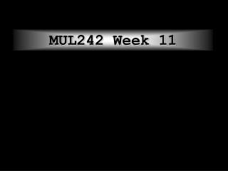 MUL242 Week 11