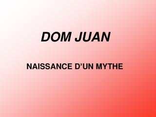 DOM JUAN NAISSANCE D’UN MYTHE