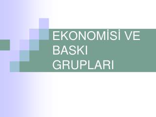 KAMU EKONOMİSİ VE BASKI GRUPLARI İLİŞKİSİ