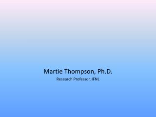 Martie Thompson, Ph.D. Research Professor, IFNL