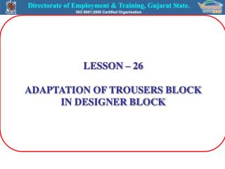 LESSON – 26 ADAPTATION OF TROUSERS BLOCK IN DESIGNER BLOCK