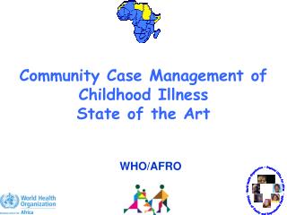 Community Case Management of Childhood Illness State of the Art