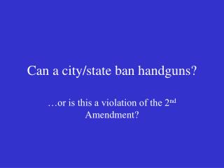 Can a city/state ban handguns?