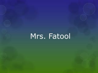 Mrs . Fatool
