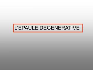 L’EPAULE DEGENERATIVE