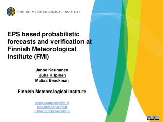 EPS based probabilistic forecasts and verification at Finnish Meteorological Institute (FMI)