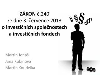 ZÁKON č. 240 ze dne 3. července 2013 o investičních společnostech a investičních fondech