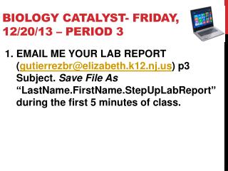 Biology Catalyst- Fri day , 12 / 20 / 13 – PERIOD 3