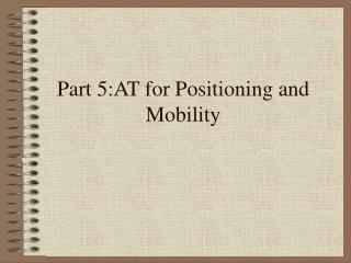 Part 5:AT for Positioning and Mobility