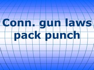 Conn. gun laws pack punch