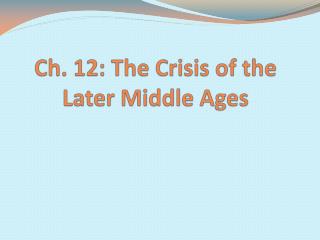 Ch. 12: The Crisis of the Later Middle Ages