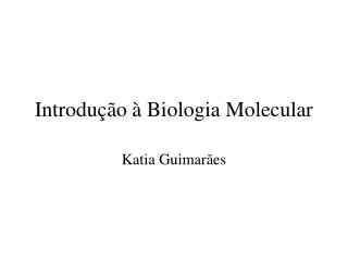 Introdução à Biologia Molecular