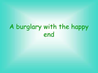 A burglary with the happy end