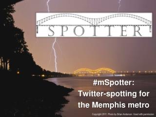 # mSpotter : Twitter-spotting for the Memphis metro