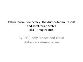 Retreat from Democracy: The Authoritarian, Fascist and Totalitarian States aka – Thug Politics