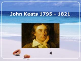 John Keats 1795 - 1821