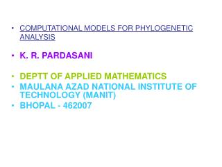 COMPUTATIONAL MODELS FOR PHYLOGENETIC ANALYSIS K. R. PARDASANI DEPTT OF APPLIED MATHEMATICS