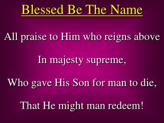 All praise to Him who reigns above In majesty supreme, Who gave His Son for man to die,