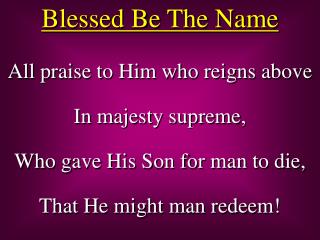 All praise to Him who reigns above In majesty supreme, Who gave His Son for man to die,