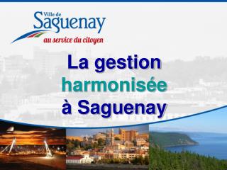La gestion harmonisée à Saguenay