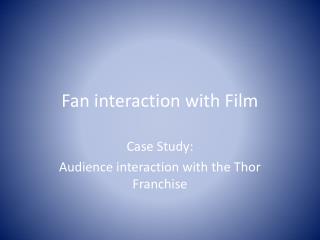 Fan interaction with Film