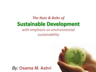 The Nuts &amp; Bolts of Sustainable Development with emphasis on environmental sustainability