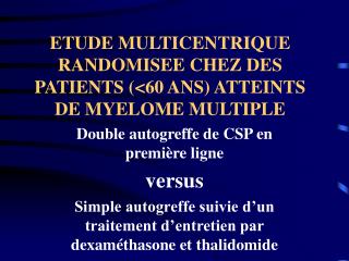 ETUDE MULTICENTRIQUE RANDOMISEE CHEZ DES PATIENTS (&lt;60 ANS) ATTEINTS DE MYELOME MULTIPLE