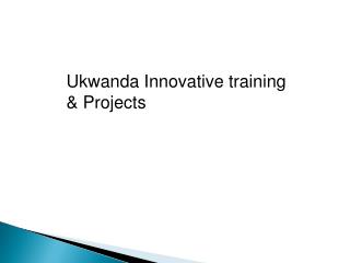 Ukwanda Innovative training &amp; Projects