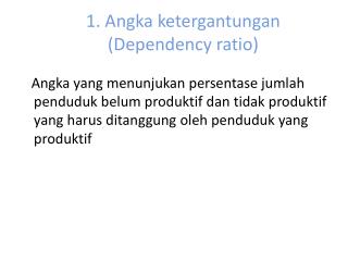1. Angka ketergantungan (Dependency ratio)