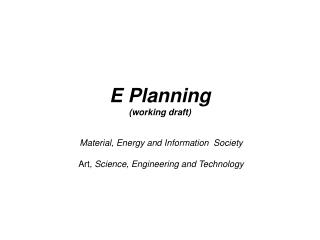 E Planning (working draft)